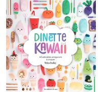 Dinette Kawaii: 40 adorables amigurumis à croquer