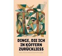 Dinge, Die Ich In Koffern Zurückliess: Englisch-Deutsche Kurzgeschichten für Sprachlernende
