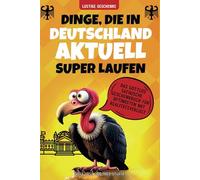 Dinge, die in Deutschland aktuell super laufen: Das gottlos satirische Geschenkbuch für Optimisten mit Realitätsverlust | Lustige Geschenke