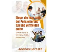 Dinge, die man nach der Pensionierung tun und vermeiden sollte: Einfache Schritte zu finanzieller Freiheit, Gesundheit und Glück nach der Arbeit