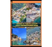 DINGE ZU TUN IN AMALFI COAST REISEFÜHRER 2025