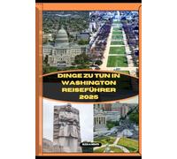 DINGE ZU TUN IN WASHINGTON REISEFÜHRER 2025 ELIZA A.