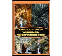 DINGE ZU TUN IN WISCONSIN REISEFÜHRER 2025