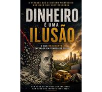 Dinheiro é uma ilusão: O que realmente tem valor em tempos de crise?