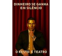 Dinheiro Se ganha Em Silencio O Resto e Teatro.: O Teatro da Aparencia e o Silencio da Verdade.