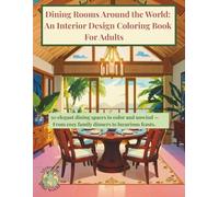 Dining Rooms Around the World: An Interior Design Coloring Book For Adults: 50 elegant dining spaces to color and unwind from cozy family dinners to luxurious feasts.