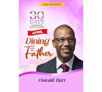 Dining with the Father Daily Devotional April: 30 DAYS OF BLESSINGS AND REVELATIONS