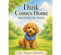 Dink Comes Home: God Settles The Lonely