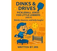 Dinks & Drives: Pickleball Jokes for Little Lobbers (Age 6): A Funny Pickleball Joke Book for Boys and Girls Ages 5 6 7 Packed with Silly Puns, Clean ... Early Readers and Sports Fans! Perfect Gift