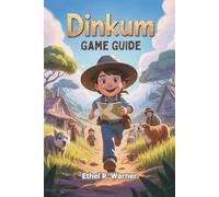 DINKUM GAME GUIDE: Expert Strategies, In-Depth System Breakdown, and Essential Tips for Mastering Every Aspect of Your Adventure