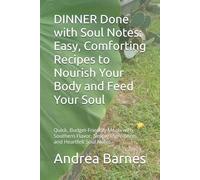 DINNER Done with Soul Notes: Easy, Comforting Recipes to Nourish Your Body and Feed Your Soul: Quick, Budget-Friendly Meals with Southern Flavor, Simple Ingredients. and Heartfelt Soul Notes