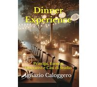 Dinner Experience: Principi, Esempi Operativi e Casi di Studio