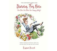 DINNER FOR ONE: THE CONFIDENT HOME COOK (One Pan, One Plate, One Happy Belly)