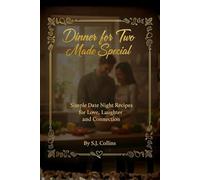 Dinner for Two Made Special: Simple Date Night Recipes for Love, Laughter, and Connection