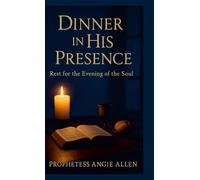 Dinner In His Presence: Rest for the Evening of the Soul