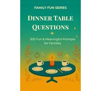 Dinner Table Questions: 300 Fun & Meaningful Prompts for Families: 1
