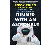 Dinner With an Astronaut: Serving Space Stories: Past, Present and Future - An Inspiring Biography on Space Travel and the Future of Space Exploration from a Trailblazing Asian American Astronaut