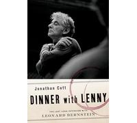 Dinner with Lenny: The Last Long Interview with Leonard Bernstein