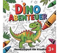Dino Abenteuer | Ausmalspaß für Kinder: 50 tolle Dinosaurier-Motive zum Ausmalen - Für Kinder ab 3 Jahren