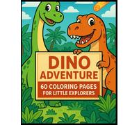 DINO ADVENTURE: 60 COLORING PAGES FOR LITTLE EXPLORERS
