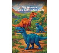 Dino Adventure: Coloring the Prehistoric World: A Fun and Educational Coloring Book for Kids