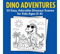 Dino Adventures: 55 Easy, Adorable Dinosaur Scenes for Kids Ages (5-8) (8.5″ × 8.5″ Square)