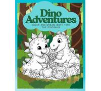 Dino Adventures: Color and Dream with Tito the Dinosaur