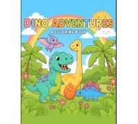 Dino Adventures: Fun & Friendly Dinosaur Coloring Book