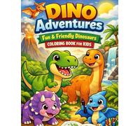 Dino Adventures Fun & Friendly Dinosaurs Coloring Book for Kids: 50 Easy and Cute Dinosaur Coloring Pages to Spark Creativity and Learning