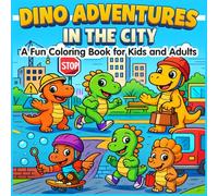Dino Adventures in the City: A Fun Black & White Dinosaur Coloring Book for Kids and Adults, Featuring Cute Cartoon Dinosaurs and Urban Scenes to ... Learning, Relaxation and Stress Relief