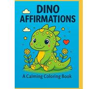 Dino Affirmations: A Calming Coloring Book for Relaxation & Self-Love