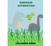 Dino Affirmations: A Positive Coloring Adventure with Dinosaurs