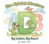 Dino Alphabet Adventures: Big Letters, Big Roars!: A Dinosaur ABC Book About Letters, Bravery, Kindness and Big Feelings