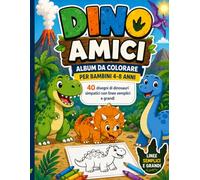 Dino Amici: Album da Colorare per Bambini 4-8 Anni: 40 disegni di dinosauri simpatici con linee semplici e grandi
