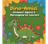 Dino-Amici: Dinosauri Giganti e Meravigliosi da Colorare | Libro da colorare per Bambini | Regala ai bambini un mondo di fantasia tutto da colorare