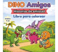 Dino Amigos: Historias de amistad Libro para colorear: Un libro para colorear divertido y amigable sobre la bondad, el compartir y el cuidado, para niños de 4 a 8 años