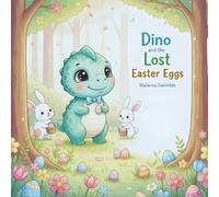 Dino and the Lost Easter Eggs: A Cozy Easter Picture Book About Friendship, Courage, and Self-Confidence