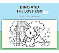 Dino and the Lost Egg: A Dinosaur Coloring & Activity Book for Kids Ages 4-7 with Fun Games, Mazes, Counting & Hidden Objects