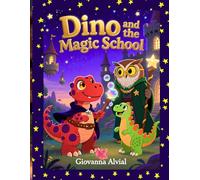 Dino and the Magic School!: An Enchanting Adventure of Friendship, Learning, and Magical School Fun for Kids Ages 4-8