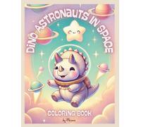 Dino Astronauts in Space: Sapce Dinosaurs Coloring Book for Kids Ages 4-8 - Fun and Easy Coloring Pages, Activities and Games with Dinosaur Astronauts, Rockets, Planets and Stars