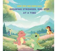 Dino Ben and Dino Lulu: Growing Stronger, One Step at a Time: An Uplifting Dinosaur Adventure About Resilience and Self-Growth for Kids
