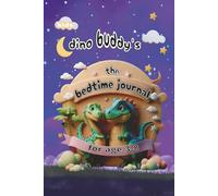 Dino Buddy’s Bedtime Journal: Gratitude, Emotional Intelligence & Mindfulness Activities for Kids Ages 3-8 | A Fun 3-Minute Night Routine to Build ... Self-Awareness & a Loving Parent-Child Bond