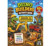 Dino Builders Activity Book: Construction Trucks, Dinosaurs, Mazes, Coloring, Puzzles & Learning Fun for Kids Ages 4-8