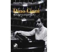 Dino Ciani. Realtà e leggenda. Con CD Audio