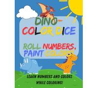 DINO-COLOR DICE Roll Numbers, Paint Colors! Coloring Book for Children age 2 - 12: Learn Numbers and Colors While Coloring!