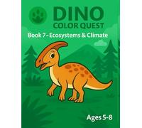 DINO COLOR QUEST Book 7 - Ecosystems & Climate: A Scientific Coloring Adventure on Dino Environments & Weather for Kids Ages 5-8