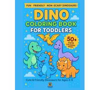 Dino Coloring Book for Toddlers: Cute & Friendly Dinosaurs for Ages 2-5: 50+ Big, Simple Coloring Pages with Adorable Dinosaurs - Non-Scary and Fun for Preschool, Kindergarten, and Early Learners