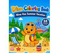 Dino-Coloring Book: Nino Has Summer Vacation: 68 Summer Coloring Pages for Kids with Beach, Pool, Nature, Amusement Park and Adventure