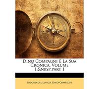 Dino Compagni E La Sua Cronica, Volume 1, part 1