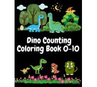 Dino Counting Coloring Book 0-10: Dinosaur Counting Coloring Book for Kids Ages 2-5